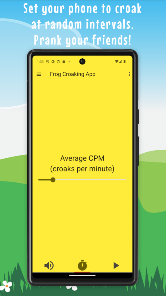 Set your phone to croak
at random intervals.
Prank your friends!